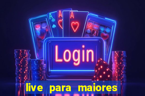 live para maiores de 18